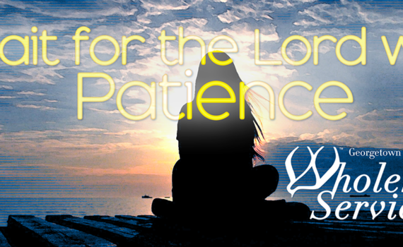 Wait for the Lord with Patience, a Virtual Service for November, 2020